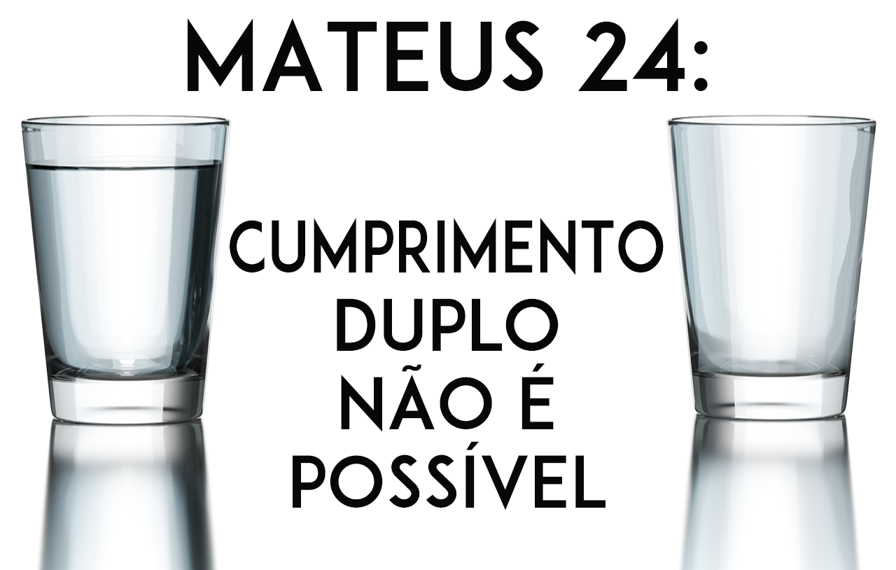 mateus-24-cumprimento-duplo-não-é-possível