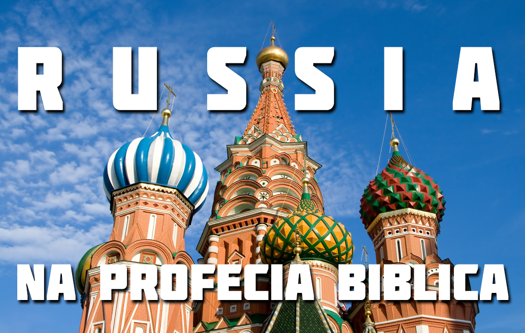 A Rússia na Profecia Bíblica!