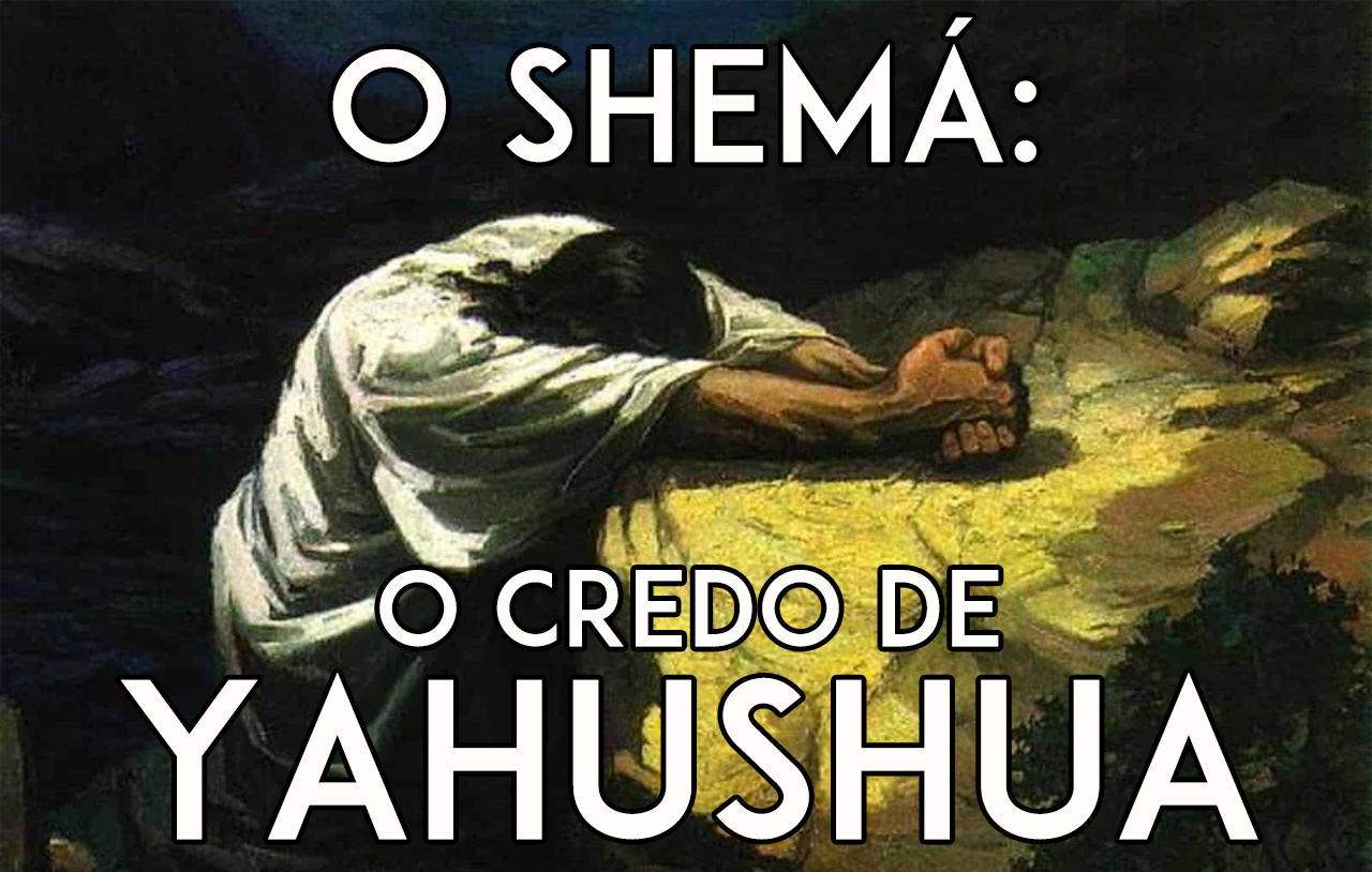 O Shemá: O Credo de Yahushua