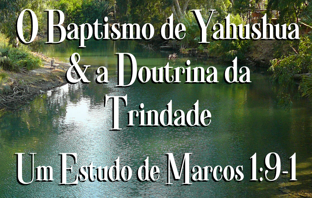 O Batismo de Yahushua e a Doutrina da Trindade: Um Estudo de Marcos 1:9-11