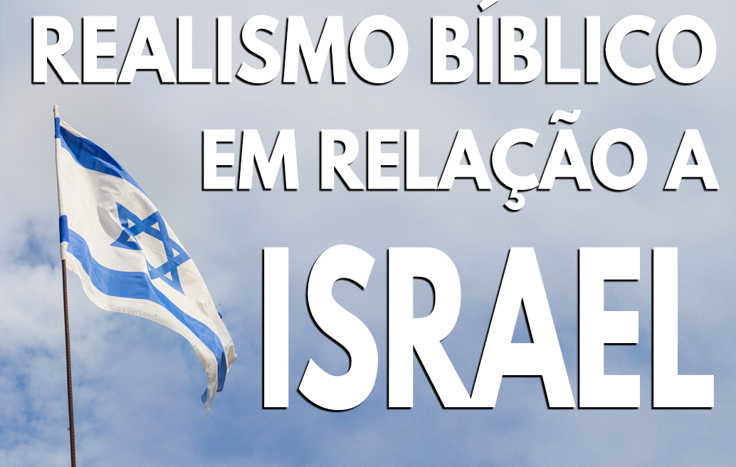Realismo Bíblico em Relação a Israel