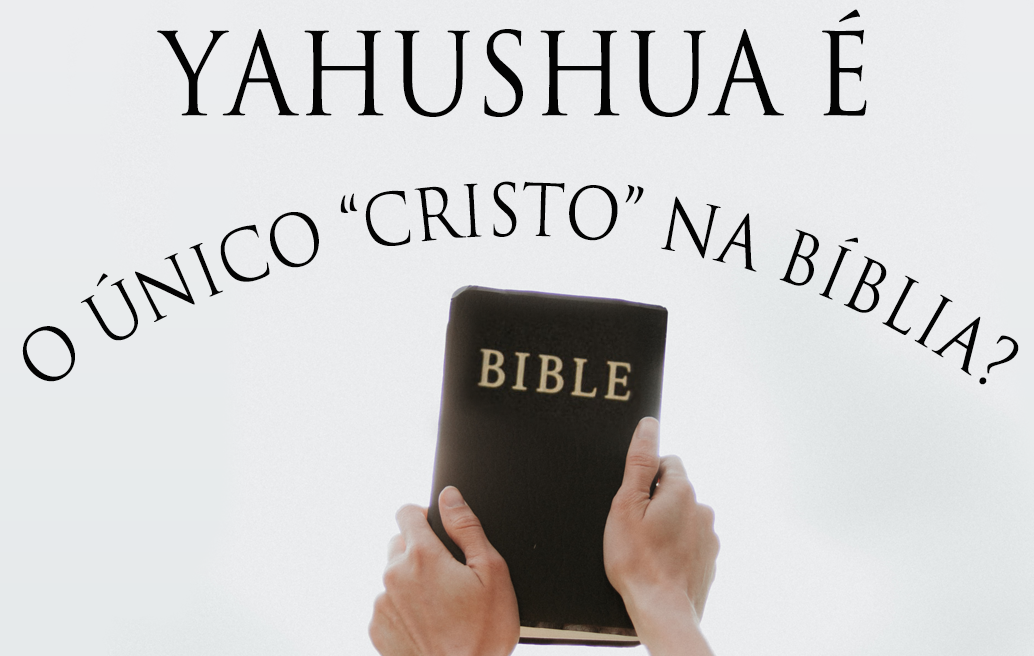 Yahushua é o único “Cristo” na Bíblia?