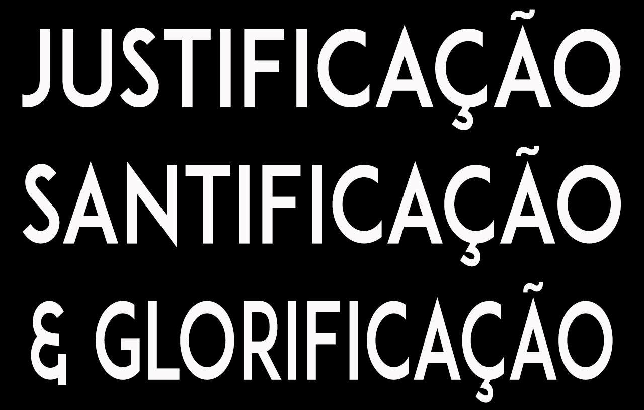 Justificação, Santificação e Glorificação