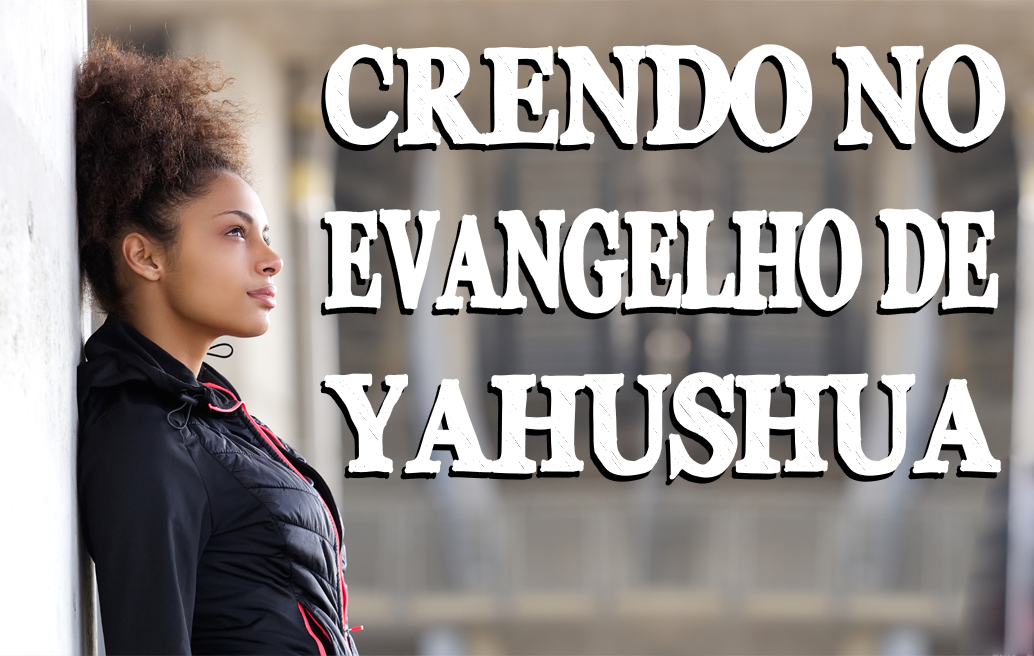 Crendo no Evangelho de Yahushua
