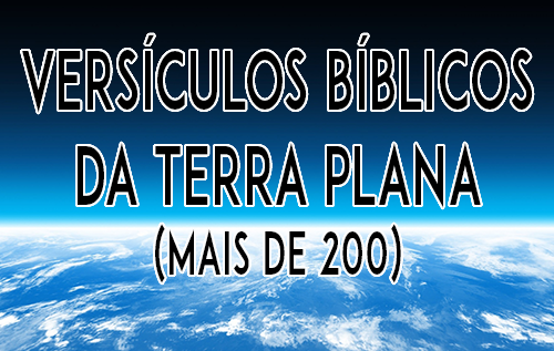 Versículos Bíblicos da Terra plana (Mais de 200)