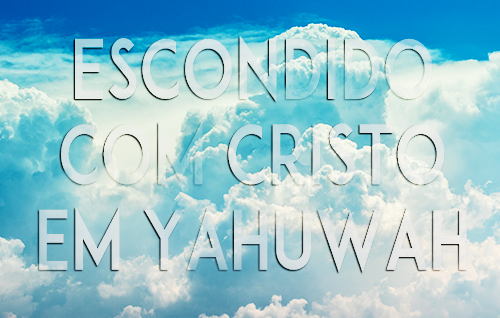 Escondido com Cristo em Yahuwah