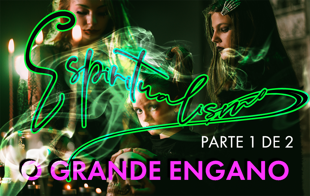 espiritualismo-o-grande-engano-parte-1