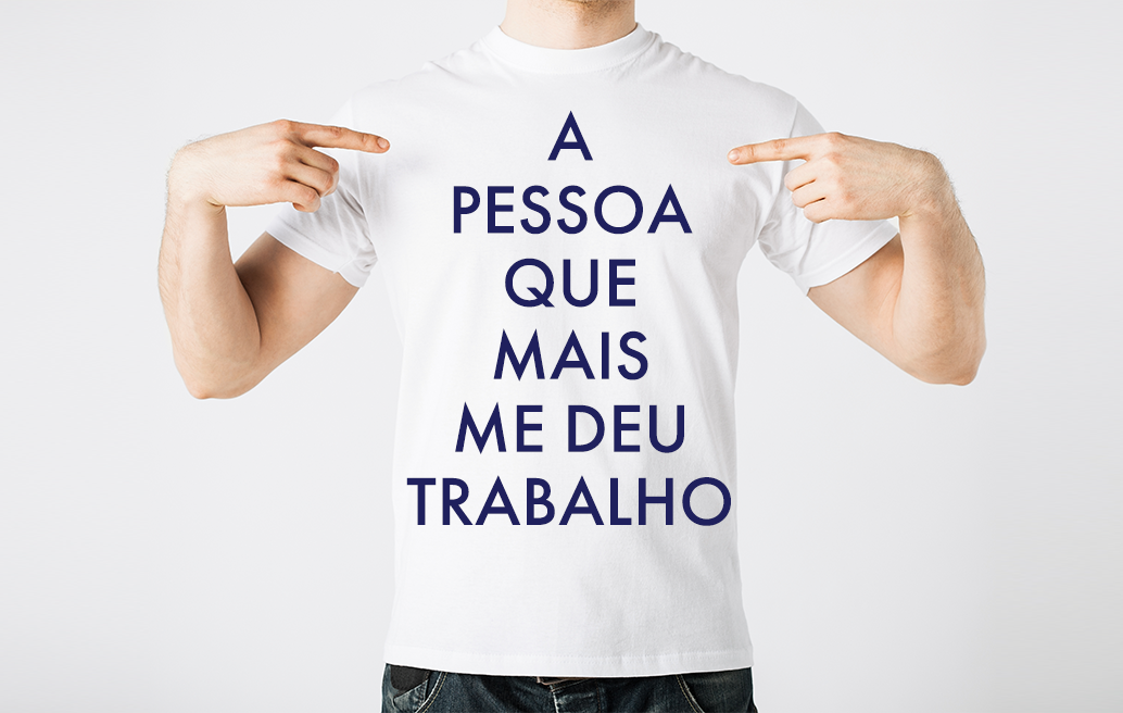 a-pessoa-que-mais-me-deu-trabalho