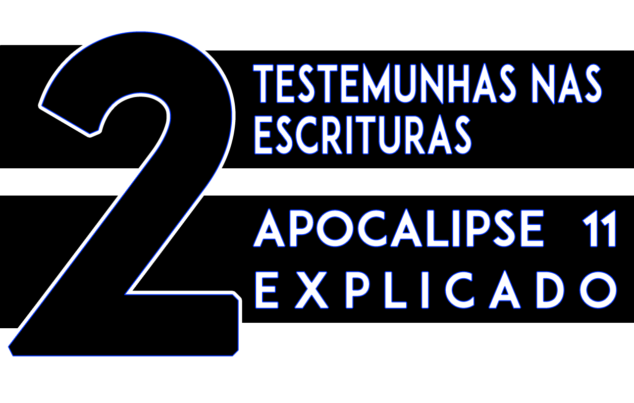 Duas Testemunhas nas Escrituras (Apocalipse 11 Explicado)