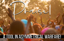 Praise! A tool in asymmetrical warfare!