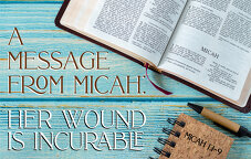 A Message from Micah: Her Wound Is Incurable (Micah 1:1-9)