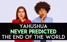 Yahushua Never Predicted the End of the World