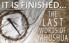 It Is Finished… The Last Words of Yahushua.