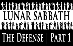 Lunar Sabbath | The Defense - Part 1