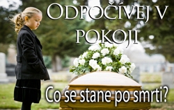 Odpočívej v pokoji / Co se stane po smrti?