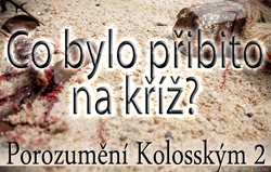 Co bylo přibito na kříž? Porozumění Kolosským 2