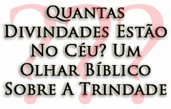 Quantas Divindades Estão No Céu? Um Olhar Bíblico Sobre A Trindade