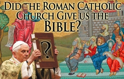 Did the Roman Catholic Church Really Give Us the Bible?
