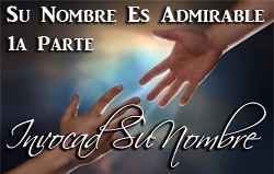 Su Nombre Es Admirable |1a Parte – Invocad Su Nombre