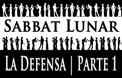 Sabbat Lunar | La Defensa - Parte 1