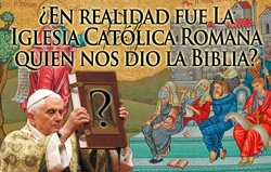 ¿EN REALIDAD FUE La Iglesia Católica Romana QUIEN NOS DIO la Biblia?