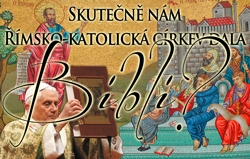 Skutečně nám Římsko-katolická církev dala Bibli?