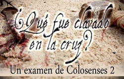 ¿Qué fue clavado en la cruz? Un examen de Colosenses 2