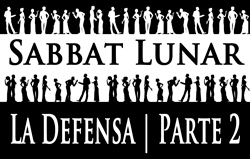 Sabbat Lunar | La Defensa - Parte 2