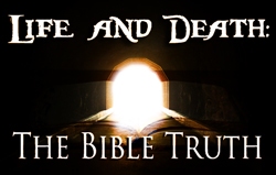 Life and Death: The Bible Truth