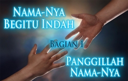 Nama-Nya Begitu Indah │ Bagian 1 – Panggillah Nama-Nya