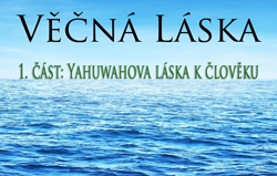 Věčná Láska | 1. část: Yahuwahova láska k člověku