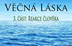 Věčná Láska | 3. část: Reakce člověka