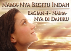 Nama-Nya Begitu Indah | Bagian 4 – Nama-Nya di Dahiku