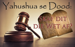 Yahushua se Dood:  Skaf dit die Wet af?