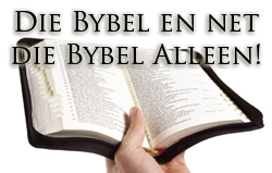 Die Bybel en net die Bybel Alleen, die Reëls vir Geloof en Verantwoordelikheid