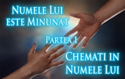 Numele Lui este Minunat | Partea 1 - Chemati in Numele Lui