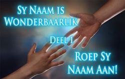 Sy Naam is Wonderbaarlik │ Deel 1 – Roep Sy Naam  Aan