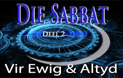 Die Sabbat | Deel 2 – Vir Ewig & Altyd