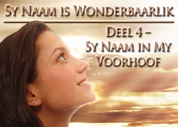 Sy Naam is Wonderbaarlik │ Deel 4 – Sy Naam in My Voorhoof