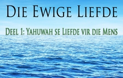 Die Ewige Liefde │ Dee1: Yahuwah se Liefde vir die Mens