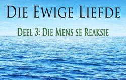Die Ewige Liefde │ Deel 2: Die Mens se Reaksie