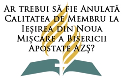 Ar trebui să fie Anulată Calitatea de Membru la Ieșirea din Noua Mișcare a Bisericii Apostate AZȘ?