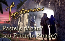 Învierea: Paștele păgân? sau Primele Roade?