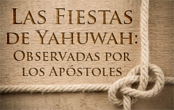 Las Fiestas de Yahuwah: Observadas por los Apóstoles
