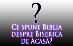 Ce spune Biblia despre Biserica de Acasă?