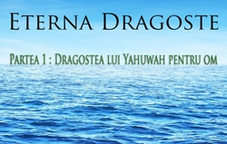 Eterna Dragoste | Partea 1: Dragostea lui Yahuwah pentru om