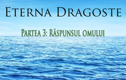 Eterna Dragoste | Partea 3: Răspunsul omului