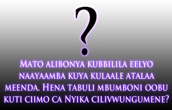 Mato alibonya kubbilila eelyo naayaamba kuya kulaale atalaa meenda. Hena tabuli mbumboni oobu kuti ciimo ca Nyika cilivwungumene?