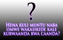 Hena kuli muntu naba omwe wakasikide kale kubwaanda bwa caanda?