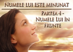 Numele lui este minunat | Partea 4 - Numele Lui în frunte